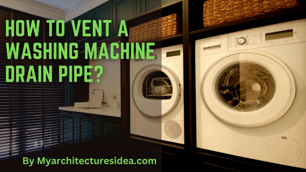 How To Vent A Washing Machine Drain Pipe A Complete Guide How To Vent A Washing Machine Drain Pipe A Complete Guide