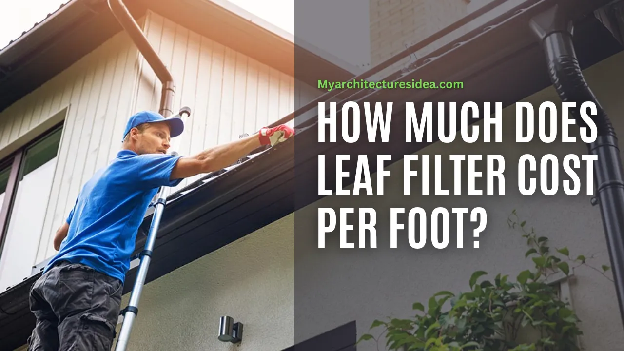 How Much Does Leaf Filter Cost Per Foot how-much-does-leaf-filter-cost-per-foot