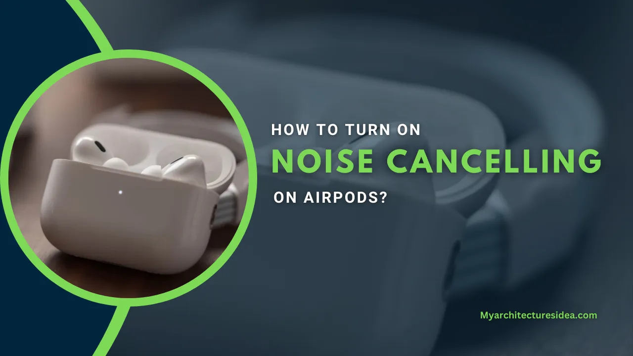 How to Turn on Noise Cancelling on AirPods?