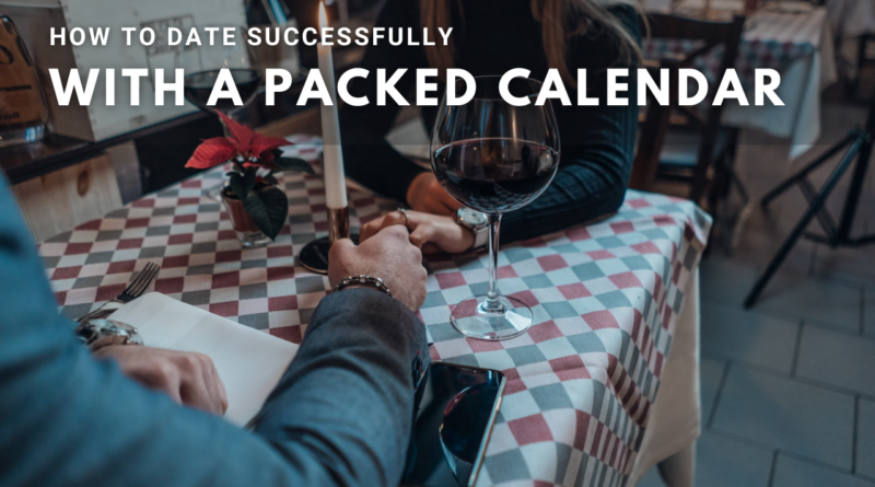 How to Date Successfully with a Busy Calendar